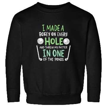 Discover I Made A Bogey On Every Hole For Golf Players Sweatshirts