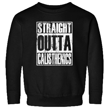 Discover Straight Outta Calisthenics Street Workout Sweatshirts