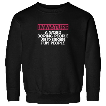 Discover Immature A word boring people Sarcastic Sweatshirts