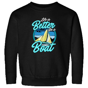 Discover Life Is Better On A Boat Boating Sailing Sweatshirts