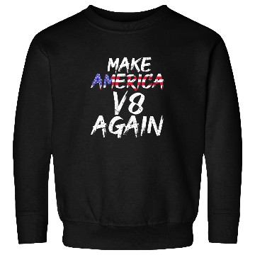 Discover Make America V8 Again Muscle Car Drag Racing Trump Sweatshirts