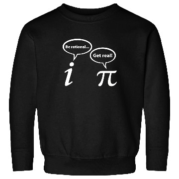 Discover Be Rational Get Real Imaginary Math Pi Sweatshirts