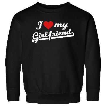 Discover I love my girlfriend Sweatshirts