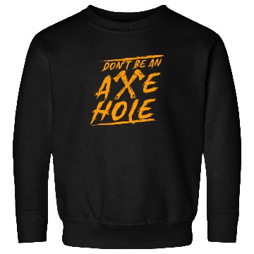 Discover Axe Throwing Dont Be An Axehole Inappropriate Hatc Sweatshirts