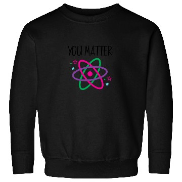 Discover You Matter, Funny Science nerd, Scientist, Science Sweatshirts