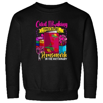 Discover Card Making Comes Before Housework Scrapbook Sweatshirts