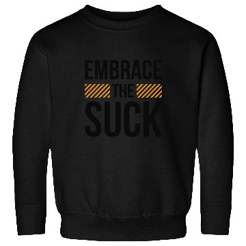 Discover Embrace The Suck Sweatshirts