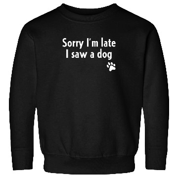 Discover Sorry I'm Late I Saw A Dog Sweatshirts