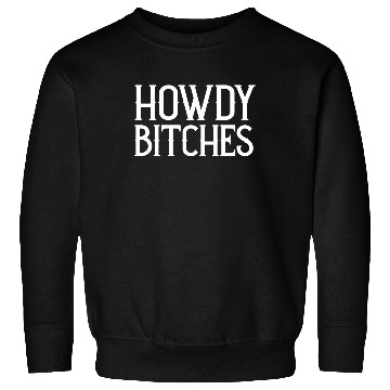 Discover Howdy Bitches Sweatshirts
