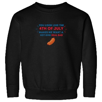 Discover 4th Of July Makes Me Want A Hot Dog Real Bad Sweatshirts
