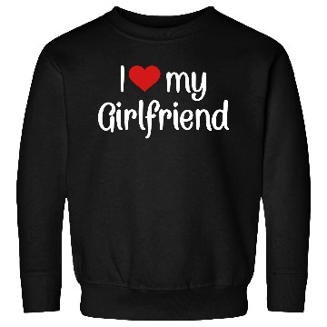 Discover I love my girlfriend Sweatshirts
