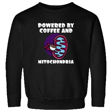 Discover Powered By Coffee And Mitochondria Sweatshirts