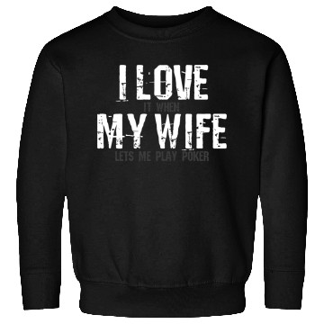 Discover Poker I love my wife saying Sweatshirts
