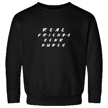 Discover Real Friends Send Nudes Gift Sweatshirts