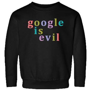Discover Google Is Evil Nbr 01 Sweatshirts