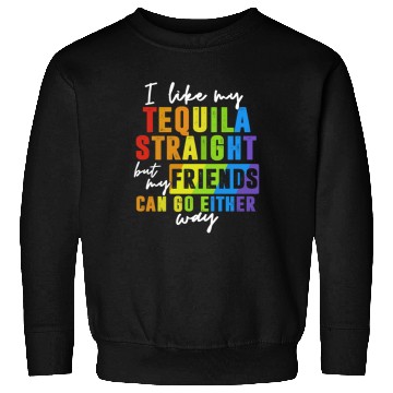 Discover I Like My Tequila Straight But My Friends Sweatshirts