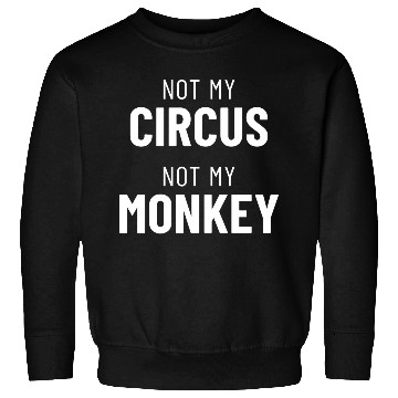 Discover Not My Circus Not My Monkey Sweatshirts