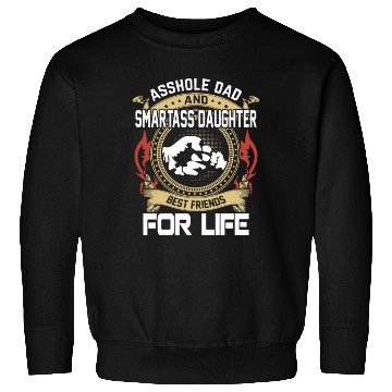 Discover asshole dad and smartass daughter Sweatshirts