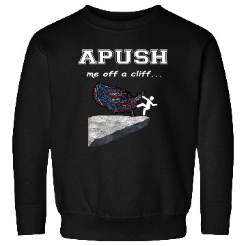 Discover APUSH Me off a cliff Funny AP US History Sweatshirts