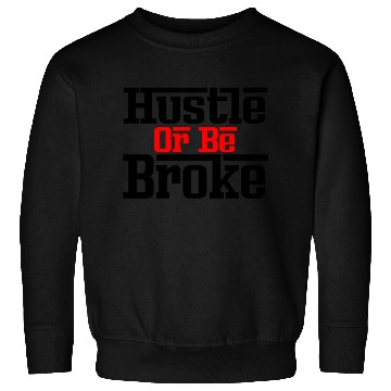Discover Hustle Or Be Broke Money Fresh Drip Graphic Funny Sweatshirts