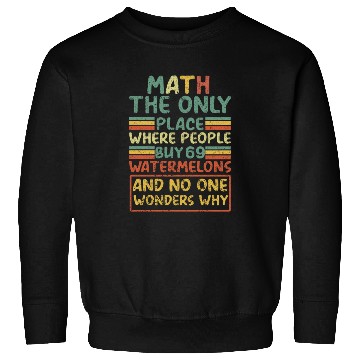 Discover Math The Only Place Where People Buy 69 Watermelon Sweatshirts