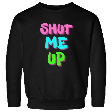 Discover SHUT ME UP - Neon Pink, Neon Blue & Neon Green Sweatshirts