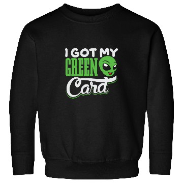 Discover I Got my green Card alien amercia Sweatshirts design
