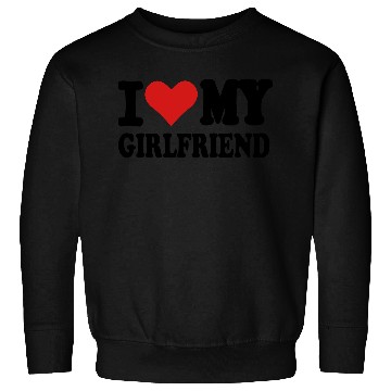 Discover I love my girlfriend Sweatshirts