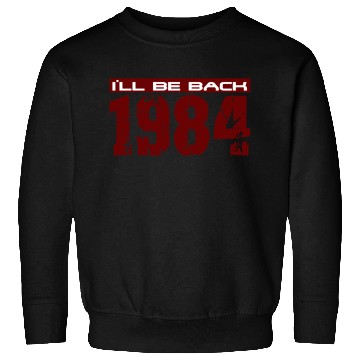 Discover I'll be back in 1984 Sweatshirts