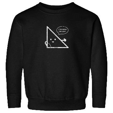 Discover cute funny always right triangle saying for a Sweatshirts