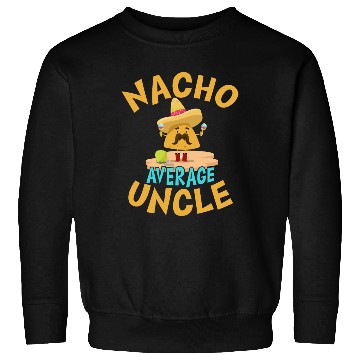 Discover Nacho Average Uncle Funny Uncle Gift Mexican Lover Sweatshirts