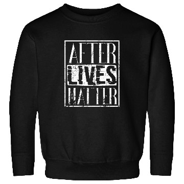 Discover After lives matter Ghost hunting paranormal Sweatshirts