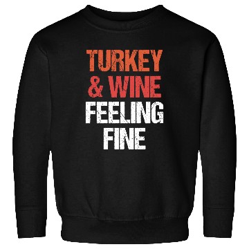 Discover Thanksgiving Turkey and Wine Feeling Fine Funny Sweatshirts