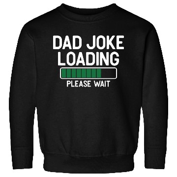 Discover Dad joke loading please wait Sweatshirts