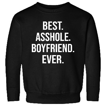 Discover Best Asshole Boyfriend Ever Sweatshirts
