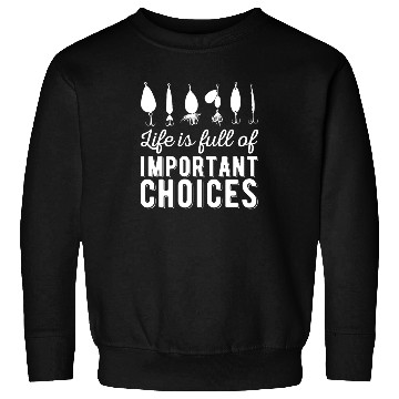 Discover Funny Life is Full Of Important Choices Fishing Sweatshirts