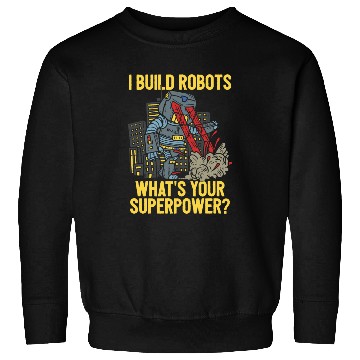 Discover I Build Robots Robotic Engineering Engineer Sweatshirts