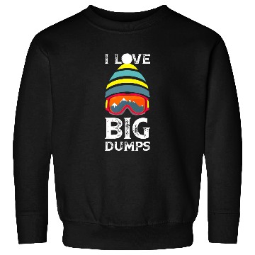 Discover 'I Love Big Dumps' Cool Snowboarding Skiing Gift Sweatshirts