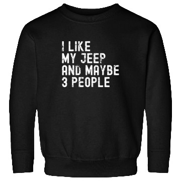 Discover I like my Jeep and Maybe 3 People Sweatshirts