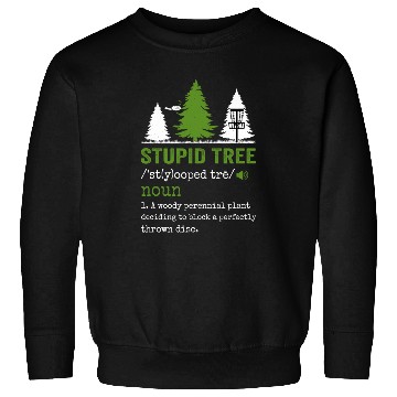 Discover stupid tree Sweatshirts