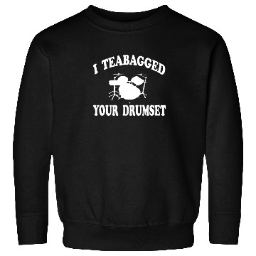 Discover I Teabagged Your Drumset Step Brothers Sweatshirts