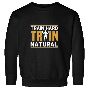 Discover Train hard train natural Sweatshirts