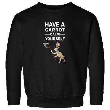 Discover Have A Carrot Calm Yourself Sweatshirts