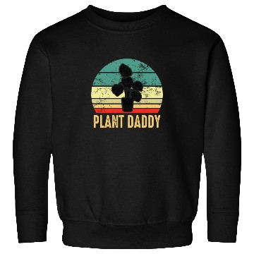 Discover Plant Daddy Funny Gardening Houseplants Sweatshirts
