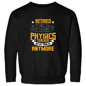 Discover Retired Physics Teacher Sweatshirts