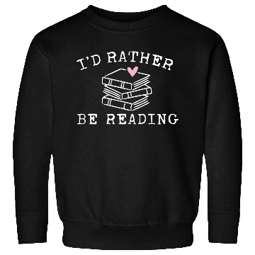 Discover Book Lover I'D Rather Be Reading Teacher Librarian Sweatshirts