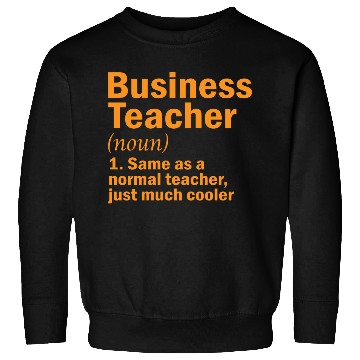 Discover Business teacher same as a normal teacher gift Sweatshirts