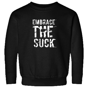 Discover Embrace The Suck, White Sweatshirts