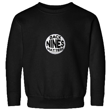 Discover Back Nines Matters Hole Ball Put Gift Funny Golf Sweatshirts