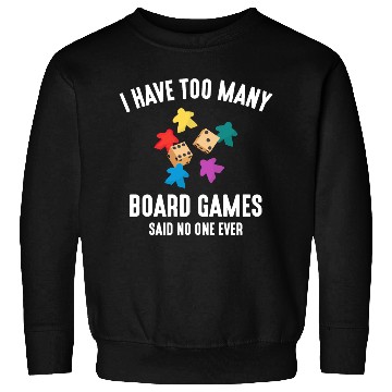 Discover I Have Too Many Board Games, funny board game Sweatshirts